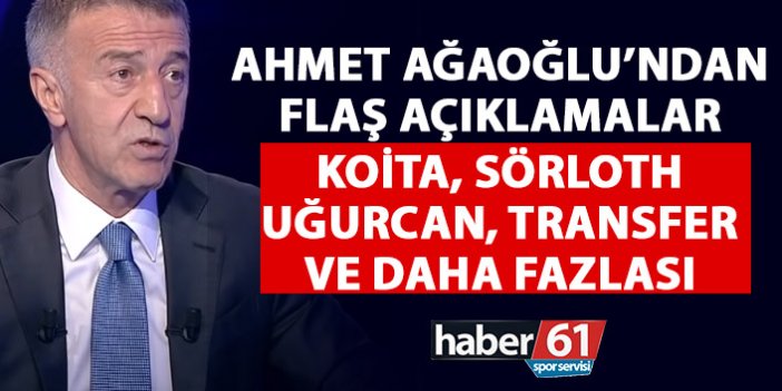 Ahmet Ağoğlu’ndan flaş açıklamalar: Koita,Sörloth,Uğurcan ve Transfer