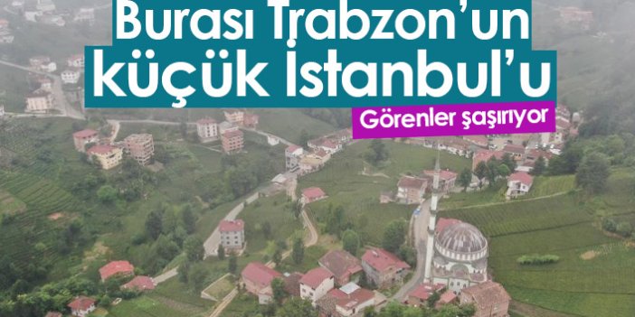 Burası da Trabzon'daki küçük İstanbul