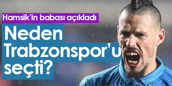 Hamsik neden Trabzonspor'u seçti? Babası açıkladı
