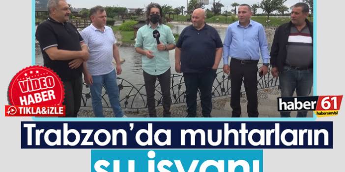 Trabzon'da muhtarların su isyanı