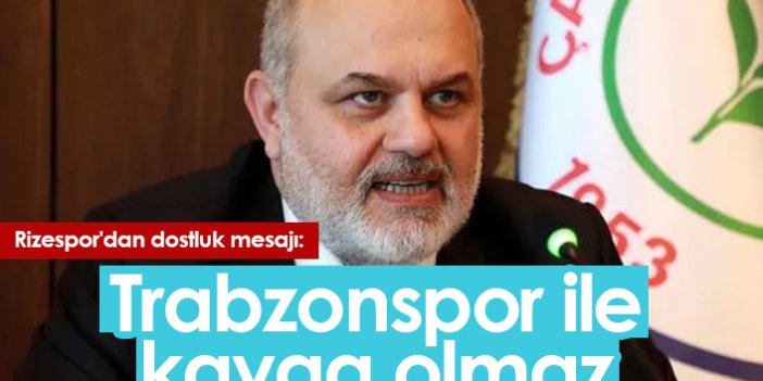 Rizespor'dan dostluk mesajı: Trabzonspor ile kavga olmaz