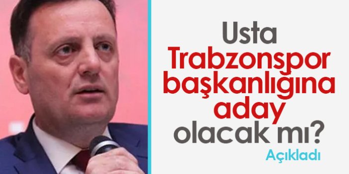 Usta Trabzonspor Başkanlığına aday olacak mı?