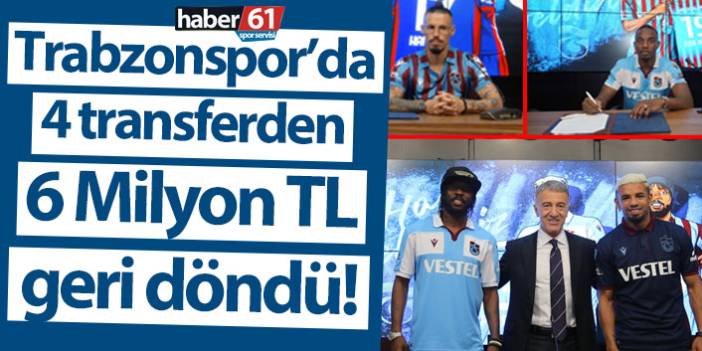 Trabzonspor’da 4 transferden 6 Milyon TL geri döndü