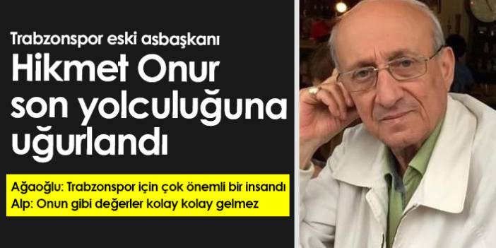 Trabzonspor eski asbaşkanı Hikmet Onur'a son veda