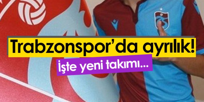Trabzonspor'da ayrılık! İşte yeni takımı
