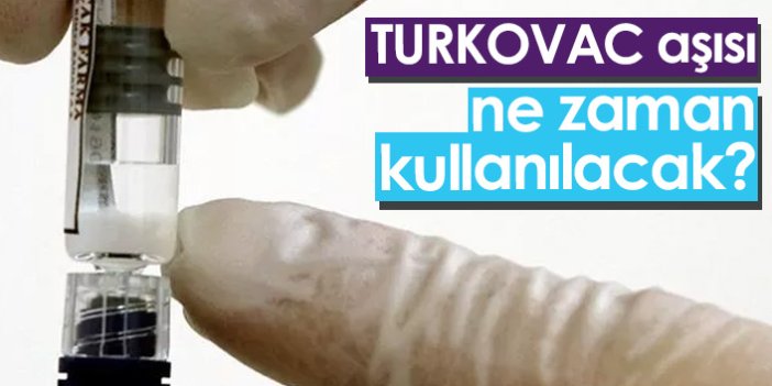 Turkovac aşısı ne zaman kullanılabilecek?