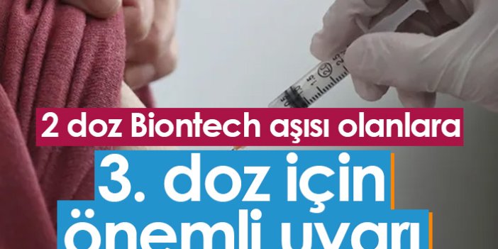 2 doz Biontech aşısı olanlar için önemli 3. doz uyarısı