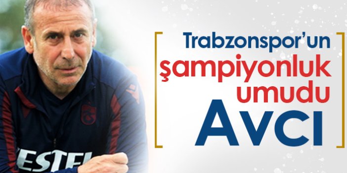Trabzonspor'un şampiyonluk umudu Avcı