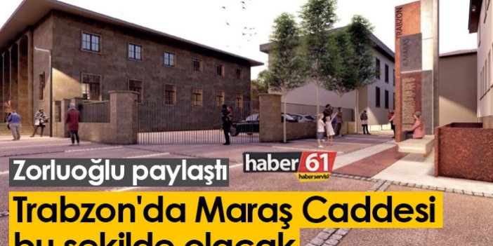 Trabzon'da Maraş caddesi bu şekilde olacak