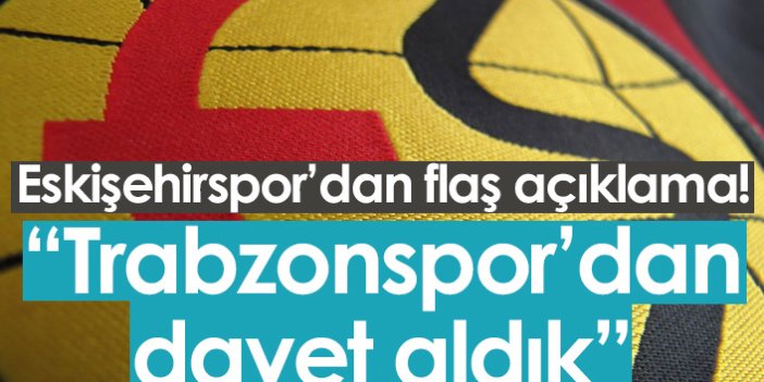 Flaş açıklama: Trabzonspor'dan Eskişehirspor'a davet!