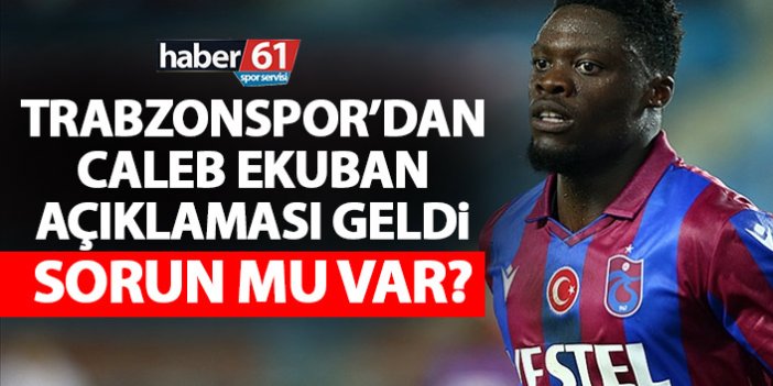 Trabzonspor'dan Ekuban açıklaması geldi! Sorun mu var?