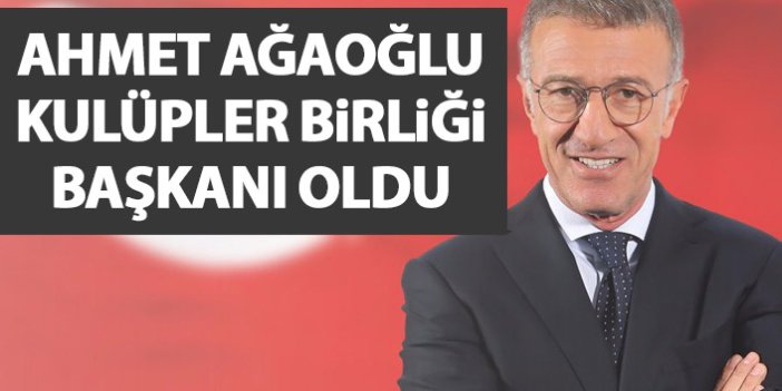 Ahmet Ağaoğlu Kulüpler Birliği başkanı oldu!