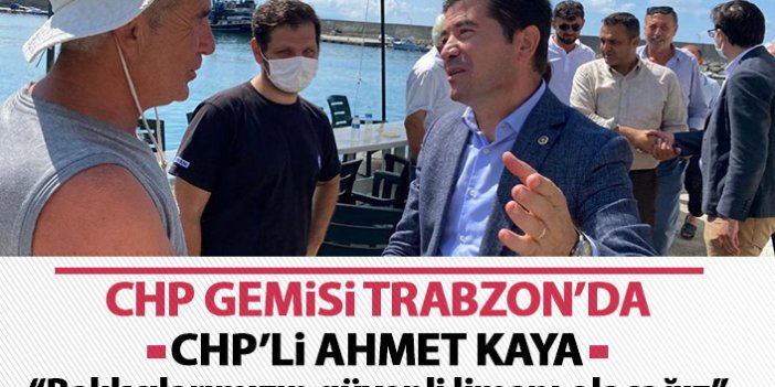 CHP'li Ahmet Kaya: Balıkçılarımızın güvenli limanı olacağız