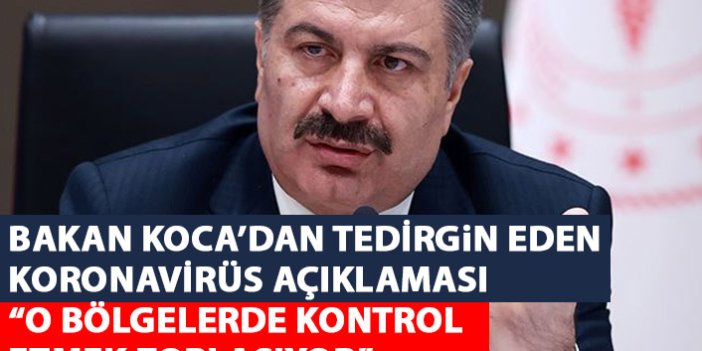 Sağlık Bakanı Koca'dan tedirgin eden koronavirüs açıklaması: Kontrol güçleşiyor