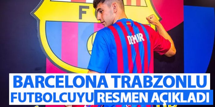 Barcelona Trabzonlu futbolcuyu kadrosuna kattı