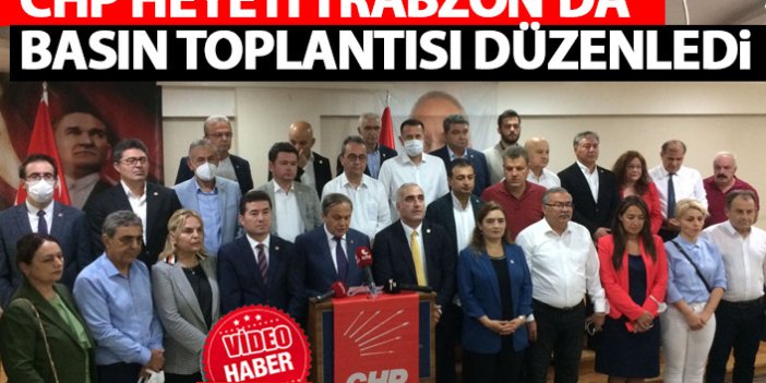 CHP 40 kişilik heyetle Trabzon’da: Bin ah işitiyoruz!