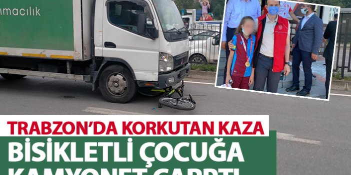 Trabzon'da korkutan kaza! Bisikletli çocuğa kamyonet çarptı