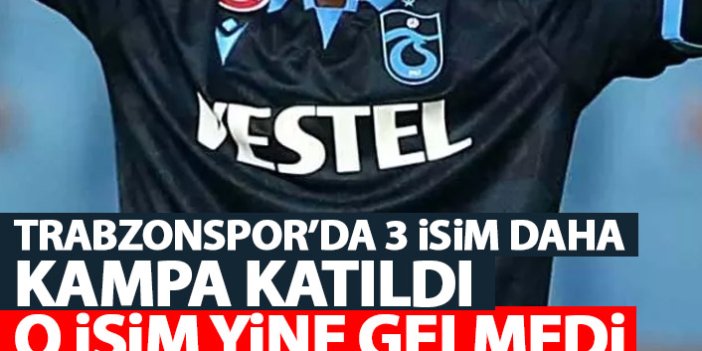 Trabzonspor'da 3 isim kampa katıldı! Bir tek o gelmedi