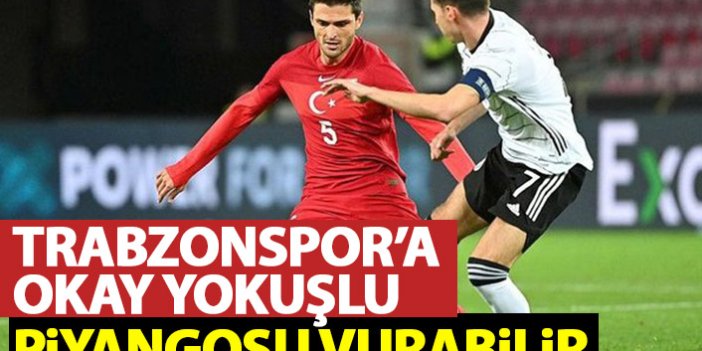 Trabzonspor'a Okay Yokuşlu piyangosu vurabilir