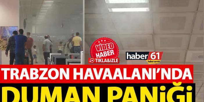 Trabzon Havaalanı'nda duman paniği!
