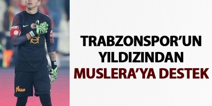 Trabzonspor'un yıldızından Muslera'ya destek