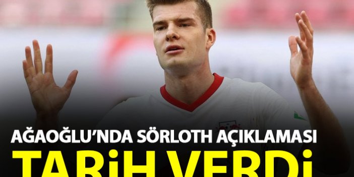 Ahmet Ağaoğlu'ndan Sörloth açıklaması! Transfer için tarih verdi