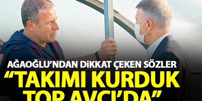 Ahmet Ağaoğlu: Takımı kurduk top Avcı’da