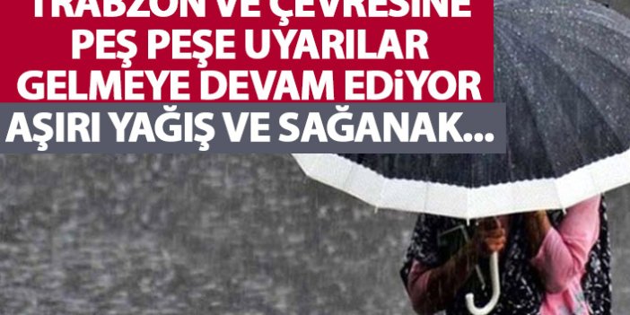 Trabzon ve çevresine peşpeşe uyarılar geliyor! Aşırı yağış ve sağanak...