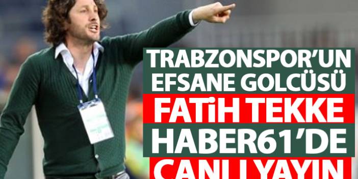 Trabzonspor'un efsane golcüsü Fatih Tekke Haber61'de - CANLI YAYIN