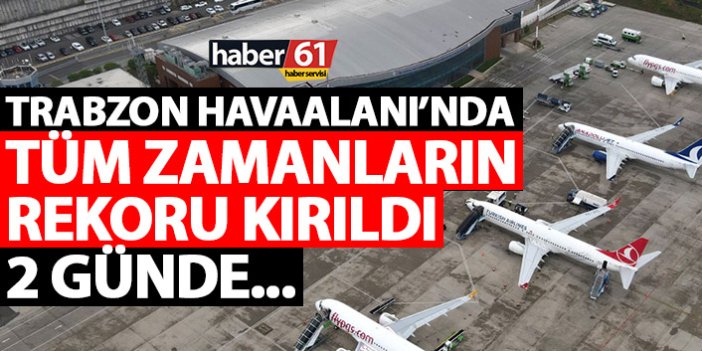Trabzon Havaalanı'nda rekor kırıldı! İşte 2 günde inen uçak sayısı