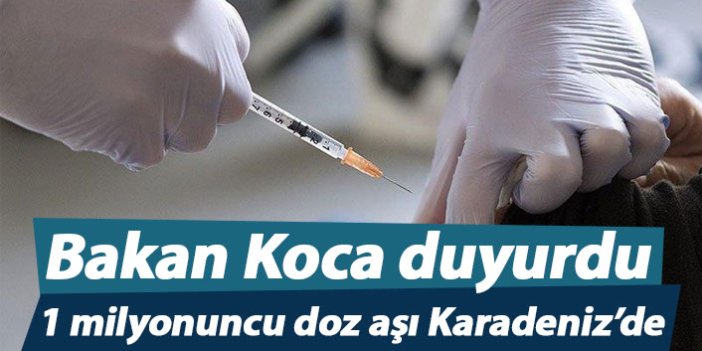 1 milyonuncu doz aşı Karadeniz'de yapıldı