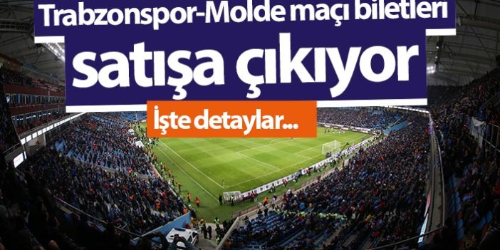 Trabzonspor-Molde maçı biletleri satışa çıkıyor