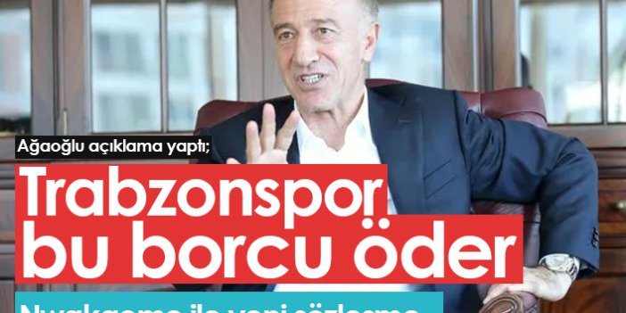 Ağaoğlu: Trabzonspor bu borcu öder