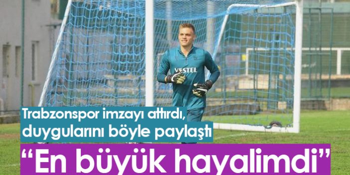 Trabzonspor ile sözleşme imzalayan Adem Ağaoğlu: Doğduğumdan beri hayalim