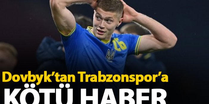 Trabzonspor'a Dovbyk’tan kötü haber