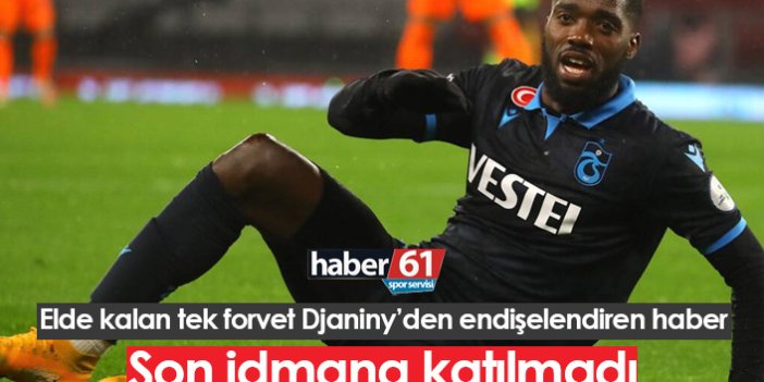 Trabzonspor’da Djaniny idmana katılmadı!