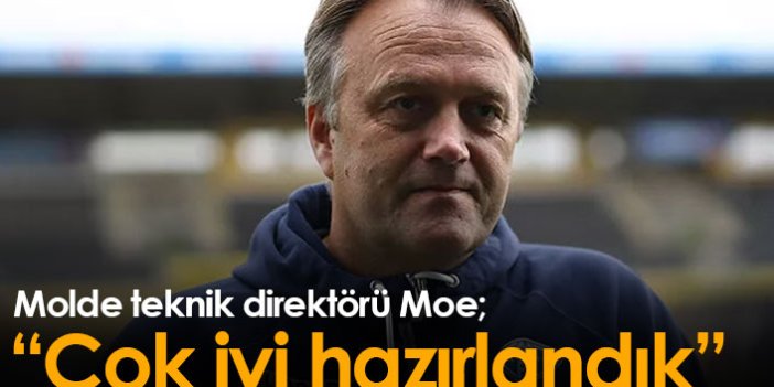 Molde teknik direktörü Moe: Çok iyi hazırlandık