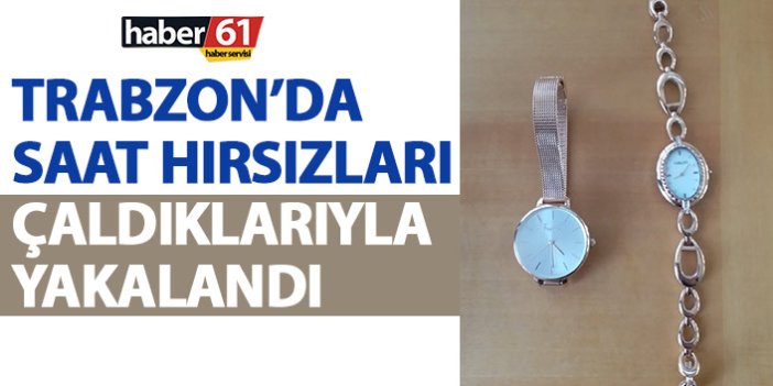 Trabzon’da saat hırsızları yakalandı