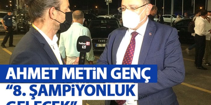 Ahmet Metin Genç: Bu sene 8. Şampiyonluk gelecek