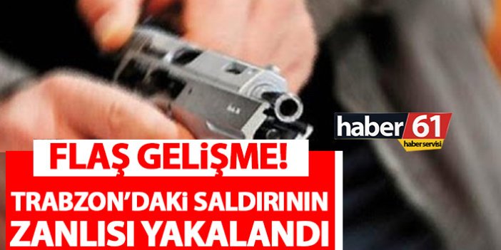 Trabzon’daki silahlı saldırıda flaş gelişme! Zanlı yakalandı!