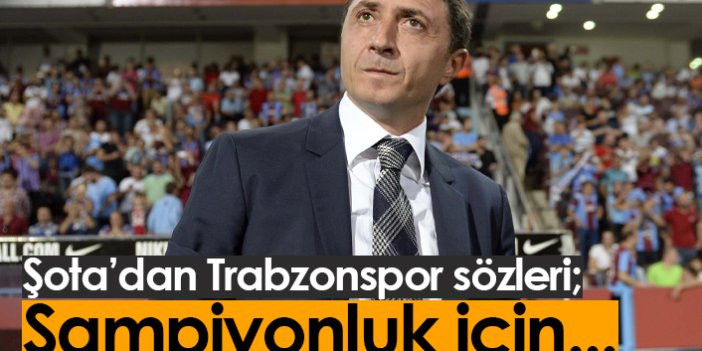 Şota'dan Trabzonspor sözleri: Şampiyonluk için...