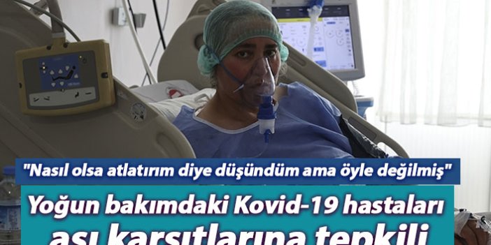 Yoğun bakımdaki Kovid-19 hastaları aşı karşıtlarına tepkili