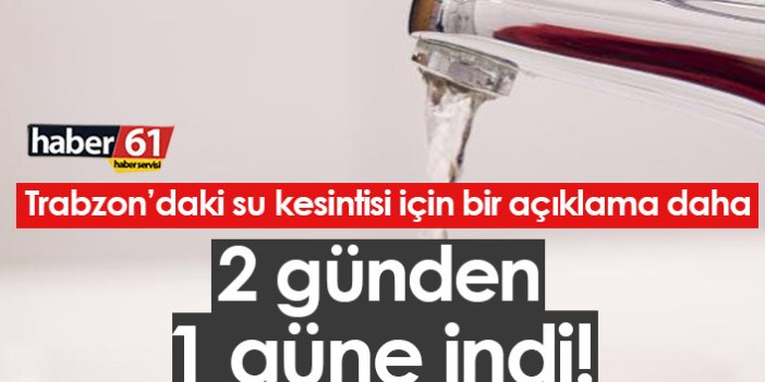 Trabzon'da su kesintisi için açıklama:  2 günden 1 güne indi!