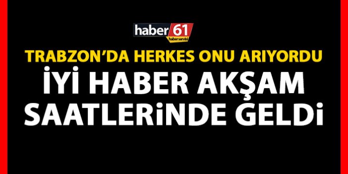 Trabzon’da korkulan olmadı! Kayıp çocuk bulundu