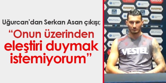 Uğurcan Çakır'dan Serkan Asan çıkışı: Eleştiri duymak istemiyorum