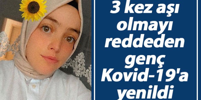 3 kez aşı olmayı reddeden genç kız Kovid-19'a yenildi