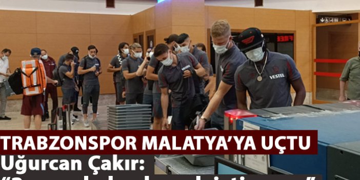 Trabzonspor Malatya'ya uçtu!