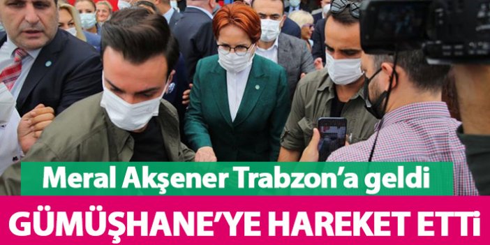 Meral Akşener Trabzon’a geldi
