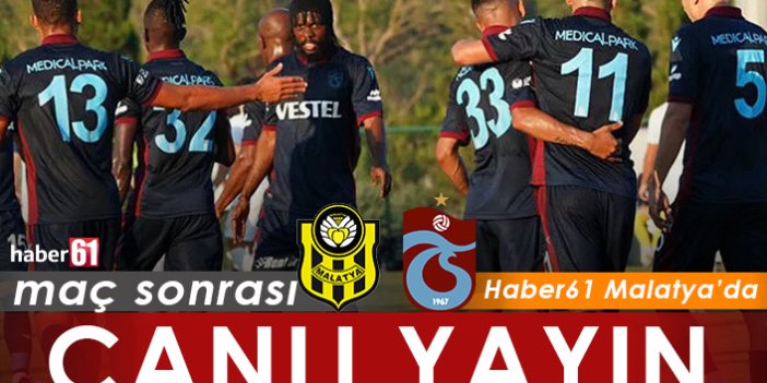 Yeni Malatyaspor Trabzonspor maçı sonrası Canlı Yayın