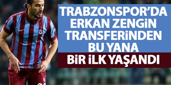 Trabzonspor’da Erkan Zengin transferinden sonra bir ilk yaşandı